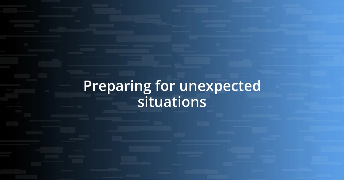 Preparing for unexpected situations