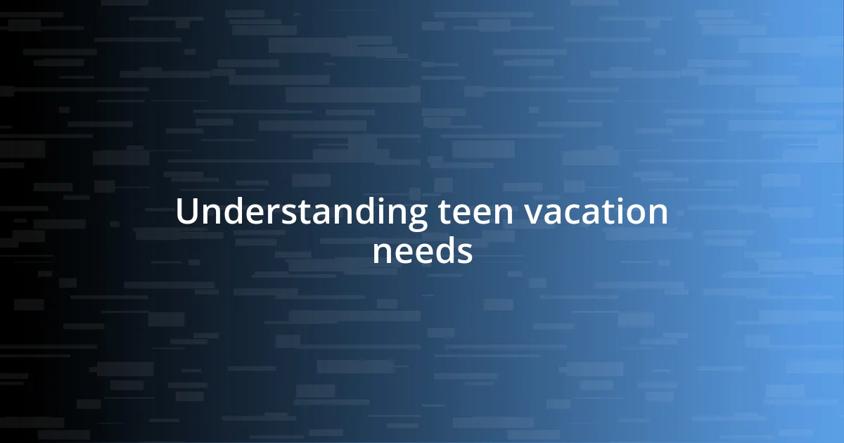 Understanding teen vacation needs