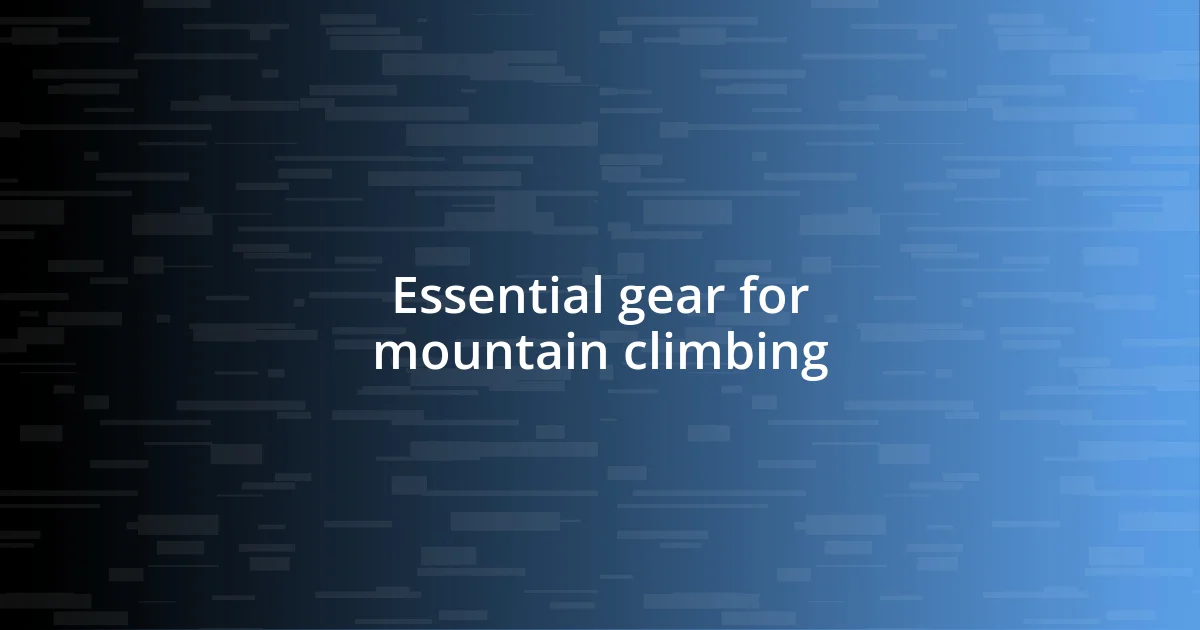 Essential gear for mountain climbing