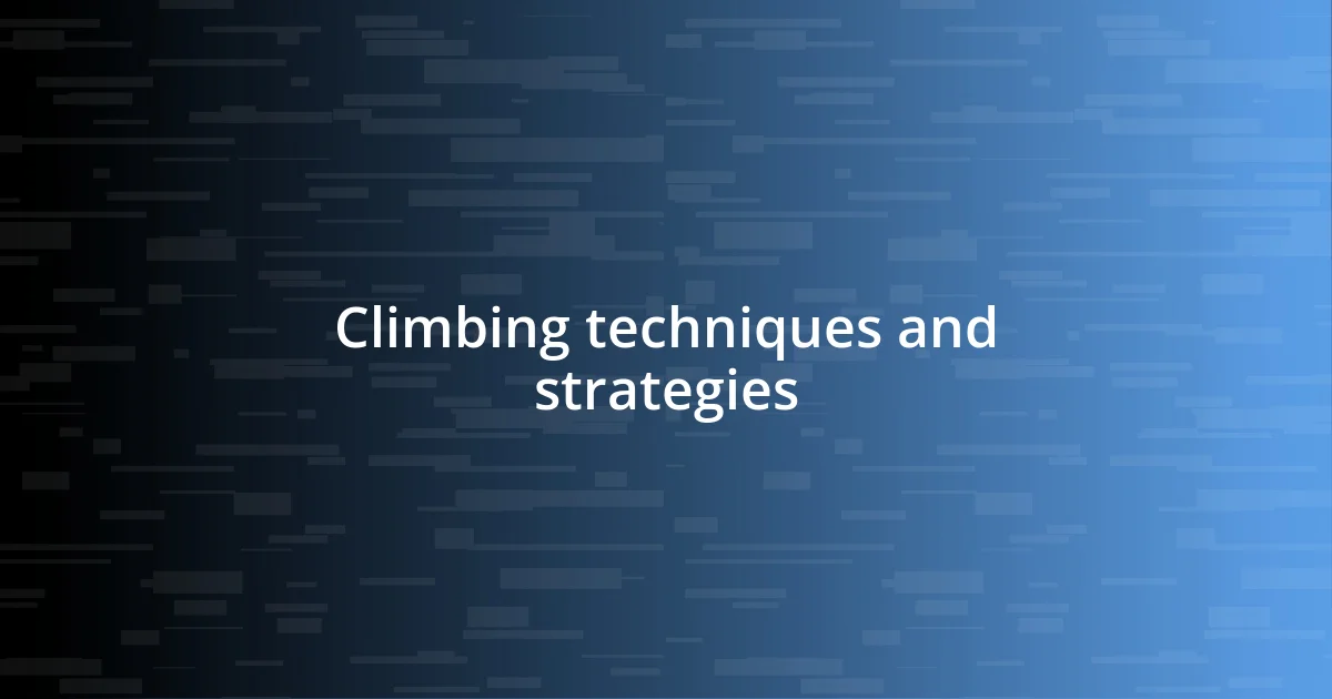 Climbing techniques and strategies