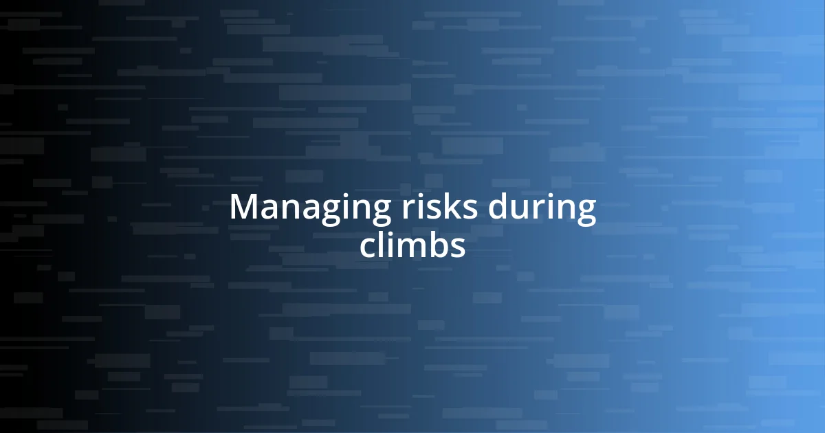 Managing risks during climbs