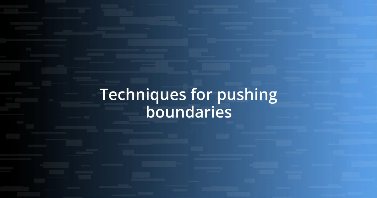 Techniques for pushing boundaries