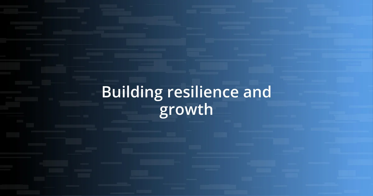 Building resilience and growth